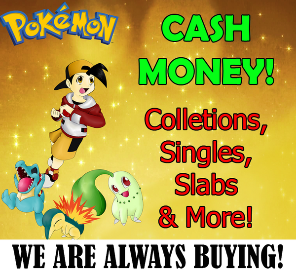 We are Buying Pokemon Collections, Slabs, Singles & More!