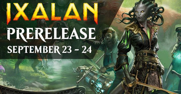 Ixalan Pre-Release (Sep 23/24)